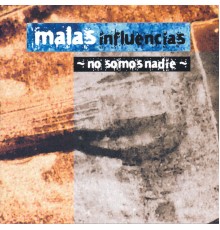 Malas Influencias - No Somos Nadie