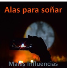 Malas Influencias - Alas para Soñar