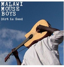 Malawi Mouse Boys - Dirt Is Good
