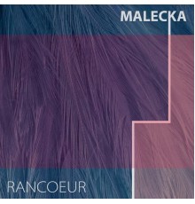 Malecka - Rancœur