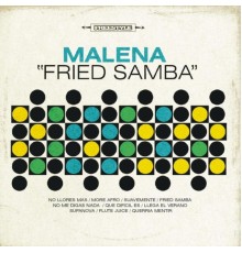 Malena - Fried Samba