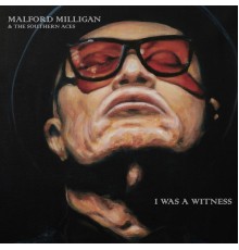 Malford Milligan & The Southern Aces - I Was a Witness