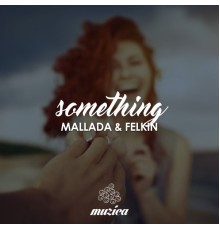 Mallada & Felkin - Something