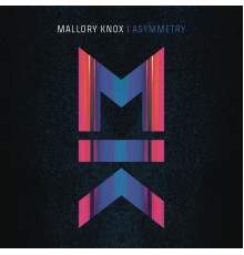 Mallory Knox - Asymmetry (Deluxe)