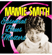 Mamie Smith - Essential Blues Masters