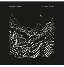 Mammal Hands - Shadow Work