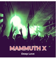 Mammuth X - Deep Love