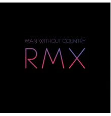 Man Without Country - RMX - Remixes By Man Without Country (Man Without Country Remix)