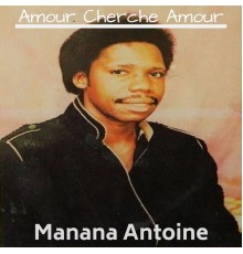 Manana Antoine - Amour Cherche Amour