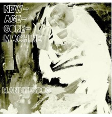 Manbitesdog - NEW​-​AGE​-​GORE​-​MACHINE