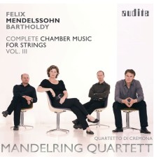 Mandelring Quartett & Quartetto di Cremona - Mendelssohn: Complete Chamber Music for Strings (III)