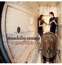 Mandolin Orange - Quiet Little Room