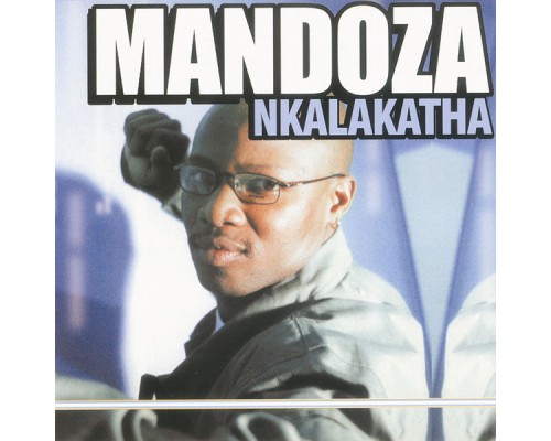 Mandoza - Nkalakatha