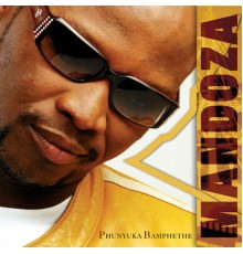 Mandoza - Phunyuka Bamphethe