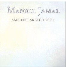 Maneli Jamal - Ambient Sketchbook