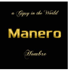 Manero - Hombre A Gipsy In The World (A Gipsy In The World)
