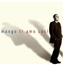 Mango - Ti Amo Così