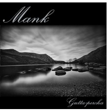 Mank - Gutta-Percha