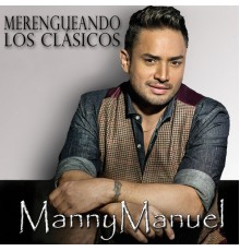 Manny Manuel - Merengueando Los Clásicos