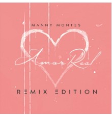 Manny Montes - Amor Real (Remix Edition)
