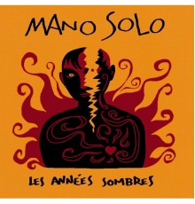 Mano Solo - les Années Sombres