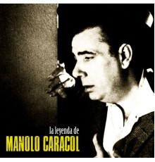 Manolo Caracol - La Leyenda de Manolo Caracol  (Remastered)
