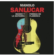 Manolo Sanlucar - Mundo y Formas de la Guitarra Flamenca