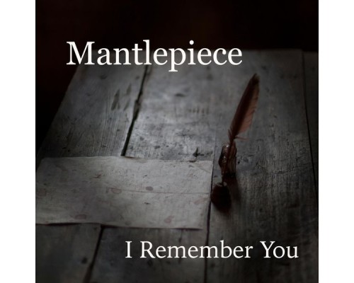 Mantlepiece - I Remember You