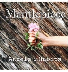 Mantlepiece - Angels & Habits