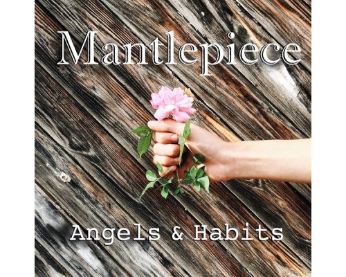 Mantlepiece - Angels & Habits