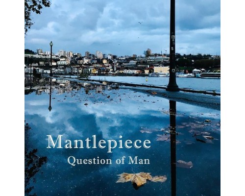 Mantlepiece - Questions of Man