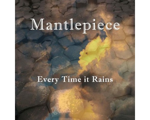 Mantlepiece - Everytime It Rains