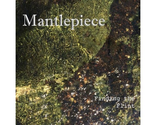 Mantlepiece - Finding the Flint