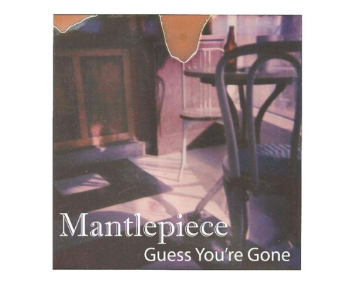 Mantlepiece - Guess You're Gone