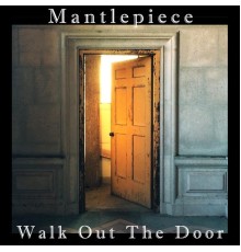 Mantlepiece - Walk out the Door