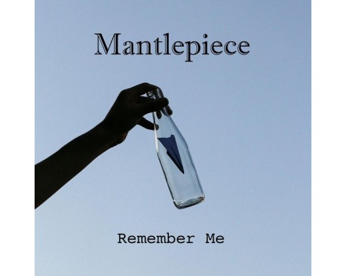 Mantlepiece - Remember Me