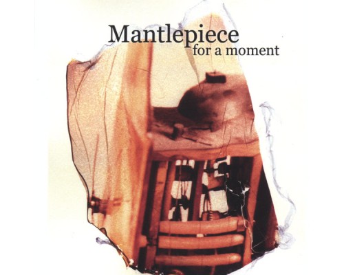 Mantlepiece - For A Moment