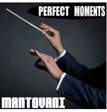 Mantovani Orquesta - Perfect Moments. Mantovani