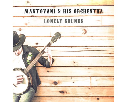 Mantovani & His Orchestra - Lonely Sounds Mantovani & His Orchestra - Lonely Sounds