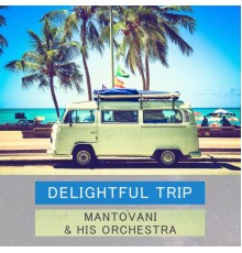 Mantovani & His Orchestra - Delightful Trip