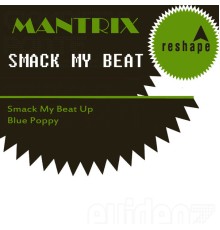 Mantrix - Smack My Beat