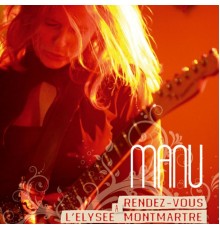 Manu - Rendez-vous à L'Elysée Montmartre