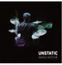 Manu Katché - Unstatic