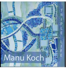 Manu Koch - Triple Life