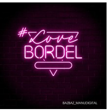 Manudigital and Bazbaz - #LoveBordel