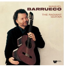 Manuel Barrueco - The Radiant Guitar