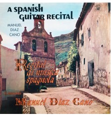 Manuel Díaz Cano - A Spanish Guitar Recital