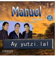 Manuel Guzmán tenejapa - Ay Yutzi.Lal