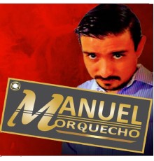 Manuel Morquecho - No Te Quedes Triste