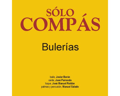 Manuel Salado, Javier Barón, José Parrondo & J.M.Roldán - Sólo Compás - Bulerías Manuel Salado, Javier Barón, José Parrondo & J.M.Roldán - Sólo Compás - Bulerías